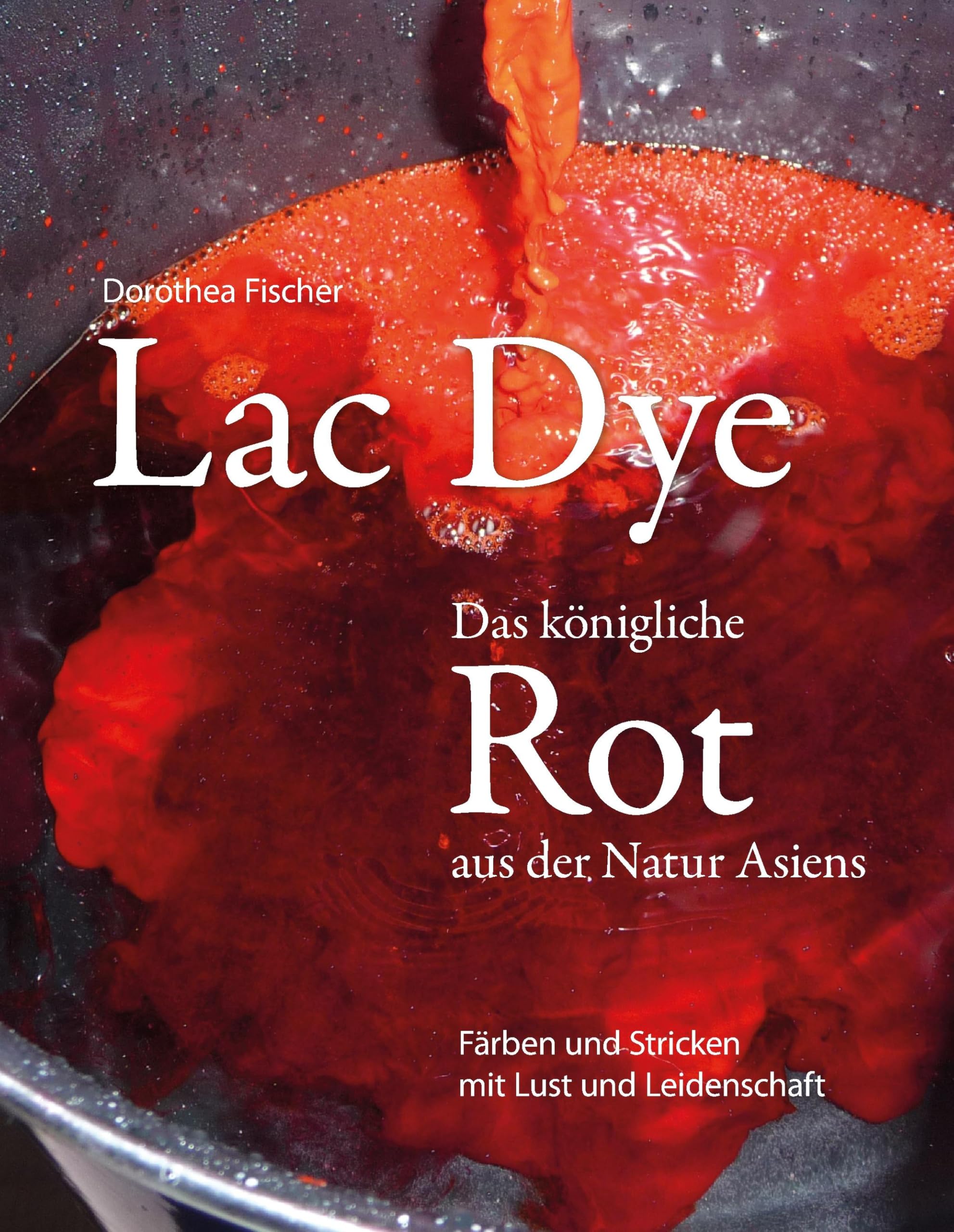 Lac Dye - Das königliche Rot aus der Natur Asiens: Färben und Stricken mit Lust und Leidenschaft Hobbies & Crafts