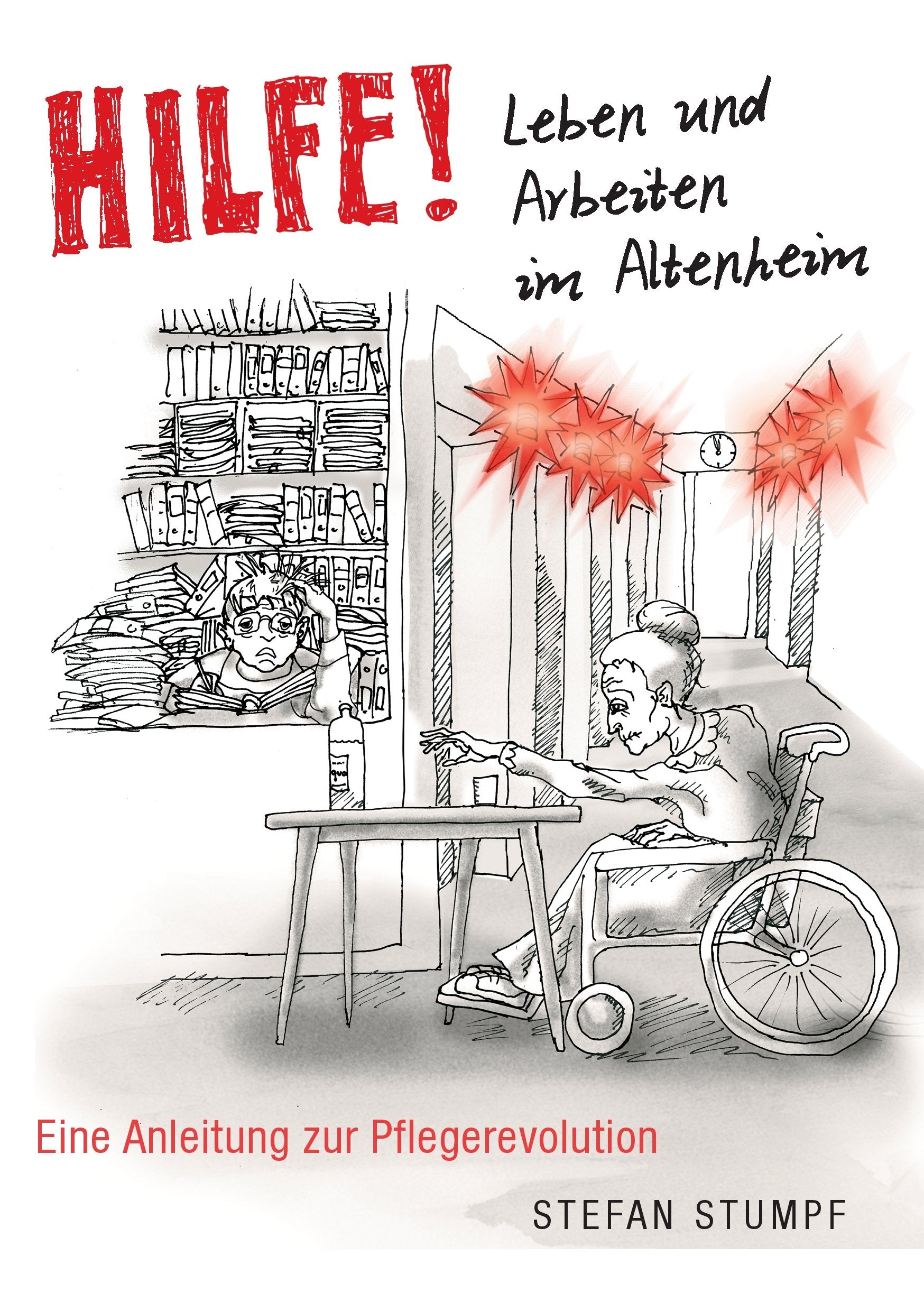 Hilfe! Leben und Arbeiten im Altenheim - Eine Anleitung zur Pflegerevolution Medicine