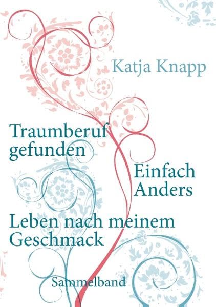 Traumberuf gefunden - Einfach Anders - Leben nach meinem Geschmack: Sammelband Lifestyle