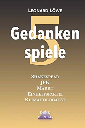 Gedankenspiele 5: Verschwörung - Politik - Geschichte: Shakespear - JFK - Markt - Einheitspartei - Hitler - Klimaholocaust Philosophy