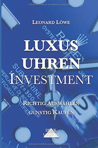 Luxusuhren Investment: Uhren sammeln Geldanlage Investment Guide Kapitalsicherung Sachwerte investieren Uhrensammlung Patek Omega Rolex Business, Finance & Career