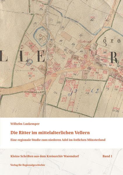 Die Ritter im mittelalterlichen Vellern: Eine regionale Studie zum niederen Adel im östlichen Münsterland (Kleine Schriften aus dem Kreisarchiv Warendorf) Politics & History
