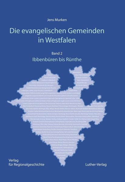 Die evangelischen Gemeinden in Westfalen: Ihre Geschichte von den Anfängen bis zur Gegenwart - Band 2: Ibbenbüren bis Rünthe (Schriften des ... der Evangelischen Kirche von Westfalen) German history