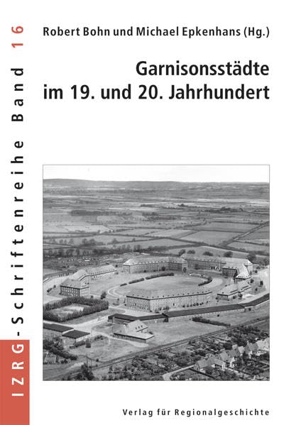 Garnisonsstädte im 19. und 20. Jahrhundert (IZRG-Schriftenreihe) German history