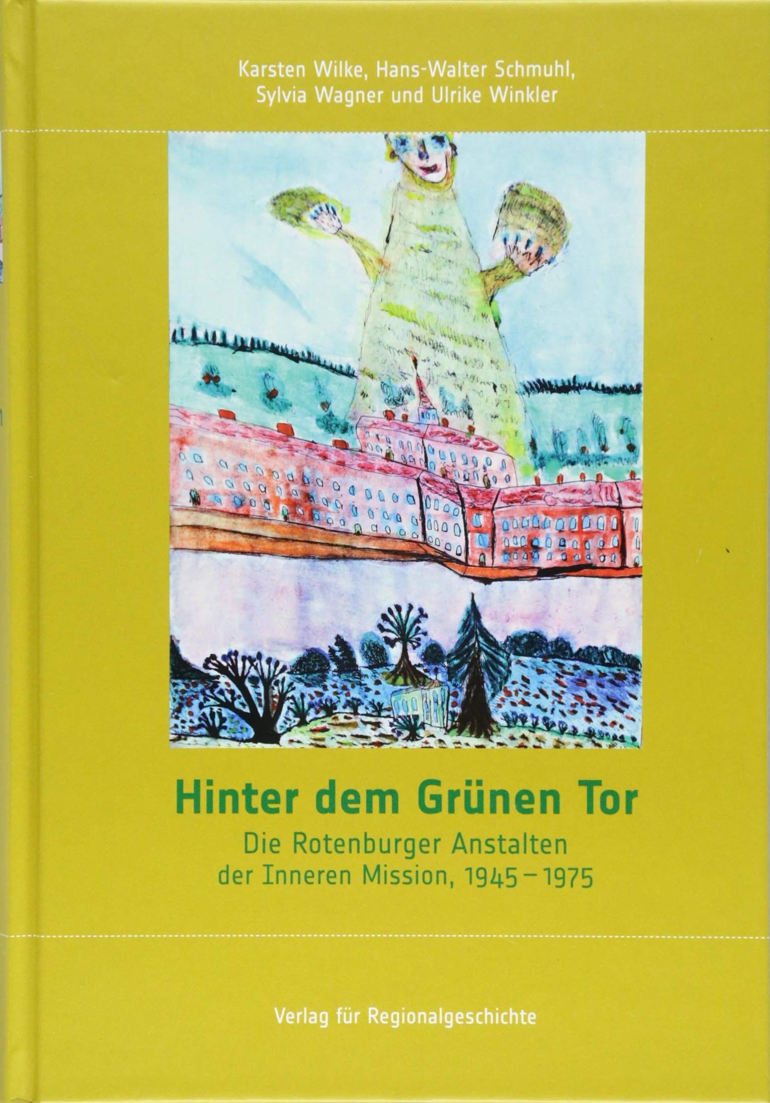 Hinter dem Grünen Tor: Die Rotenburger Anstalten der Inneren Mission, 1945-1975 (Schriften des Instituts für Diakonie- und Sozialgeschichte an der Kirchlichen Hochschule Bethel) Social Sciences
