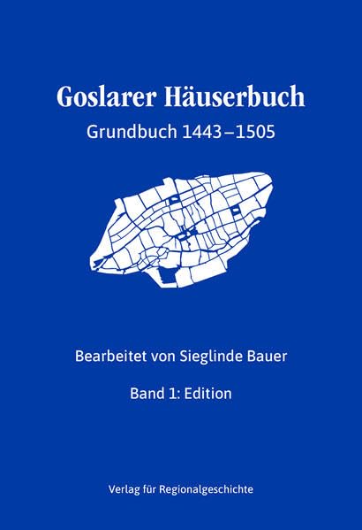 Goslarer Häuserbuch - Grundbuch 1443-1505: Band 1: Edition. Band 2: Indizes (Beiträge zur Geschichte der Stadt Goslar / Goslarer Fundus) Politics & History