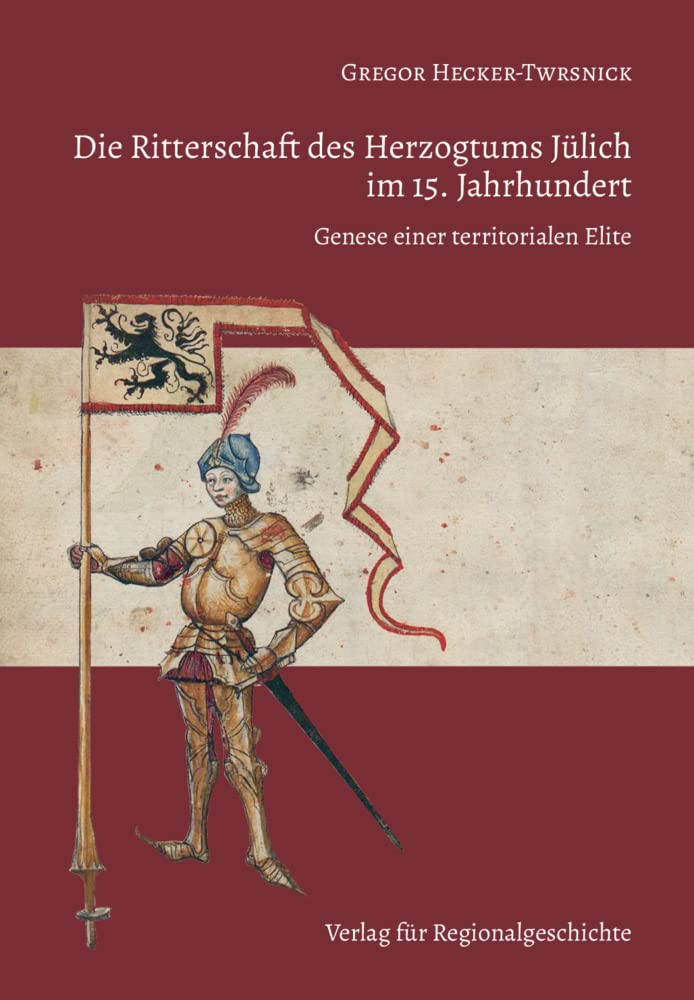 Die Ritterschaft des Herzogtums Jülich im 15. Jahrhundert: Genese einer territorialen Elite (Jülicher Forschungen) German history