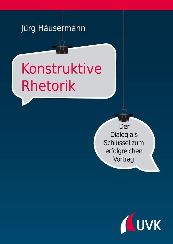 Konstruktive Rhetorik: Der Dialog als Schlüssel zum erfolgreichen Vortrag Business, Finance & Career