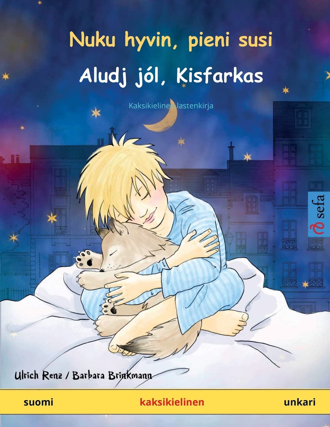 Nuku hyvin, pieni susi – Aludj jól, Kisfarkas (suomi – unkari): Kaksikielinen satukirja: Kaksikielinen lastenkirja (Sefa Kaksikieliset Kuvakirjat) Social Sciences