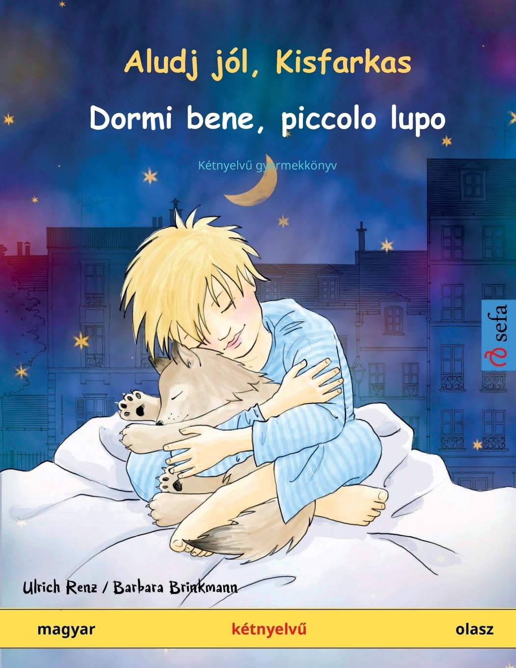 Aludj jól, Kisfarkas - Dormi bene, piccolo lupo (magyar - olasz): Kétnyelvű gyermekkönyv (Sefa Picture Books in Two Languages) Social Sciences