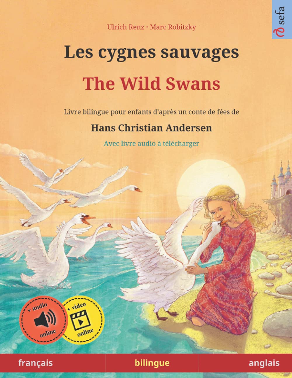 Les cygnes sauvages – The Wild Swans. Adapté d'un conte de fées de Hans Christian Andersen. Livre bilingue pour enfants (français – anglais) book