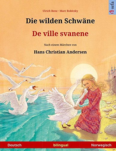 Die wilden Schwäne – De ville svanene (Deutsch – Norwegisch). Nach einem Märchen von Hans Christian Andersen: Zweisprachiges Kinderbuch, ab 4-6 Jahren (Sefa Bilinguale Bilderbücher, Band 4) Study Guides