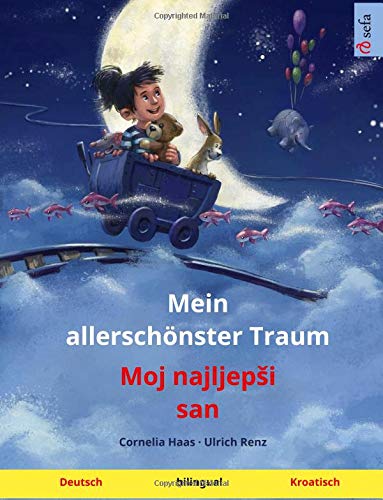 Mein allerschönster Traum – Moj najljepši san (Deutsch – Kroatisch): Zweisprachiges Kinderbuch, ab 3-4 Jahren (Sefa Bilinguale Bilderbücher) Study Guides