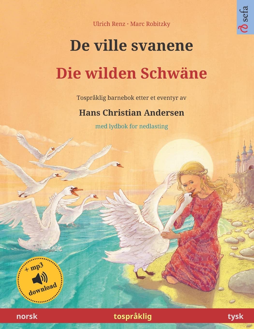 De ville svanene – Die wilden Schwäne (norsk – tysk): Tospråklig barnebok etter et eventyr av Hans Christian Andersen, med lydbok for nedlasting (Sefas tospråklige bildebøker – norsk / Duits, Band 3) Study Guides