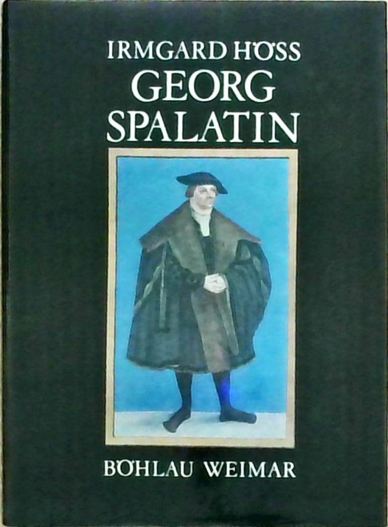 Georg Spalatin 1484-1545: Ein Leben in der Zeit des Humanismus und der Reformation Religion & Esotericism