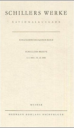 Werke, Nationalausgabe, 43 Bde. in 55 Tl.-Bdn., Bd.31, Briefwechsel, Schillers Briefe 1.1.1801-31.12.1802: Band 31: Schillers Briefe 1.1.1801 – 31.12.1802. (Schillers Werke / Nationalausgabe) Essays & Short Stories