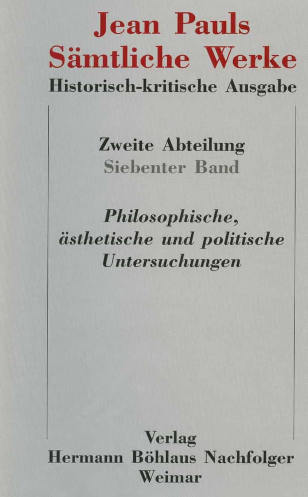 Jean Pauls Sämtliche Werke. Historisch-kritische Ausgabe: Zweite Abteilung: Nachlass.Band 7: Philosophische, ästhetische und politische Untersuchungen (Jean Paul / Samtliche Werke II Nachla) Contemporary literature Books