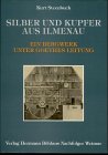 Silber und Kupfer in Ilmenau: Ein Bergwerk unter Goethes Leitung. Hintergründe, Erwartungen, Enttäuschungen Politics & History