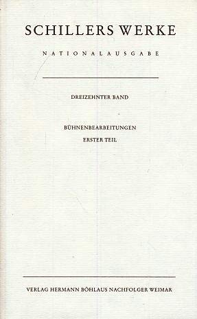 Werke, Nationalausgabe, 43 Bde. in 55 Tl.-Bdn., Bd.13, Bühnenbearbeitungen: Band 13: Bühnenbearbeitungen. Erster Teil. (Schillers Werke / Nationalausgabe, Band 13) Contemporary literature Books