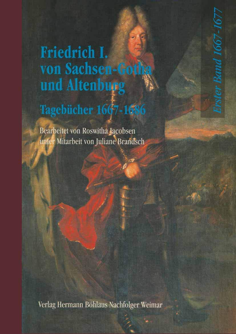 Friedrich I. von Sachsen-Gotha und Altenburg 1667/1669 bis 1686. Tagebücher: Tagebücher 1667-1686, Bd.1, Tagebücher 1667-1677: Tagebücher 1667/1669 - ... aus Thüringischen Staatsarchiven) Law
