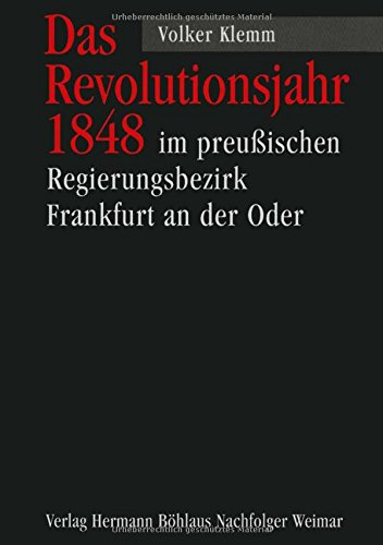 Das Revolutionsjahr 1848 im preußischen Regierungsbezirk Frankfurt an der Oder: Diss. German history
