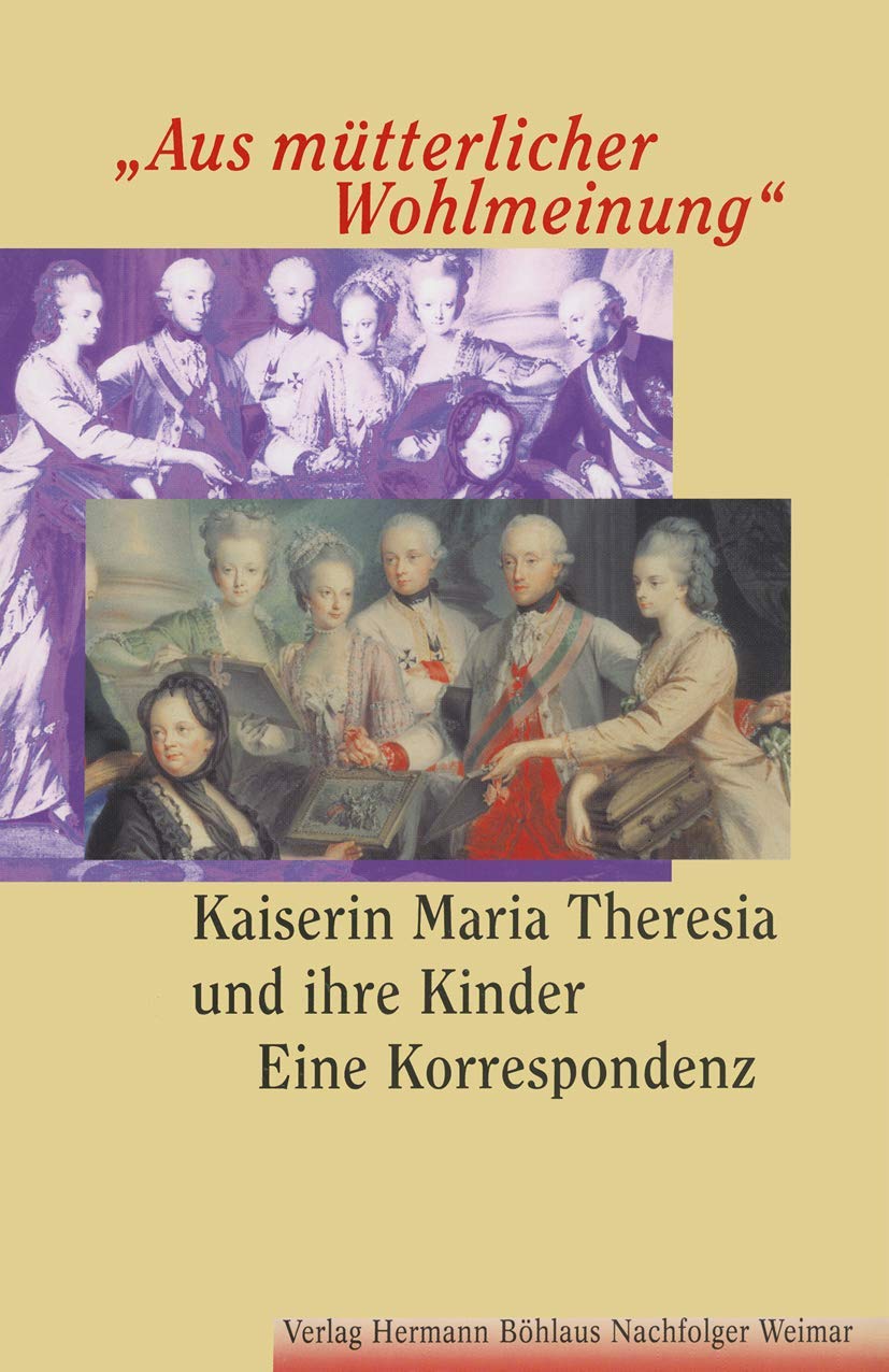 Aus mütterlicher Wohlmeinung. Kaiserin Maria Theresia und ihre Kinder - Eine Korrespondenz Law
