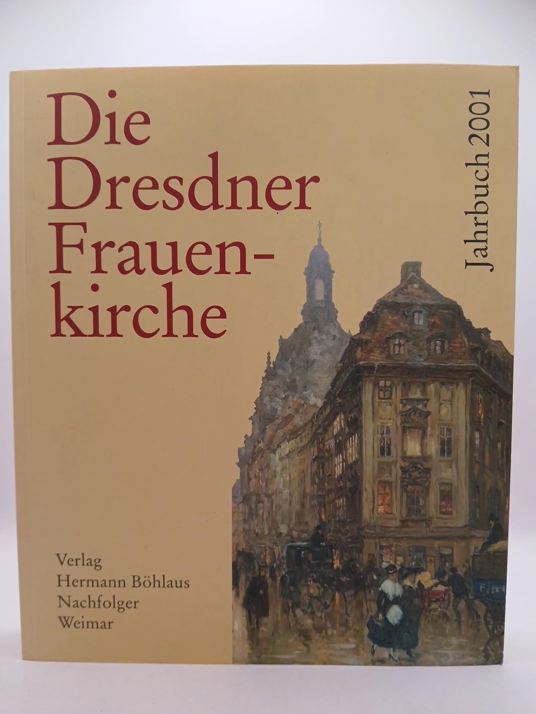 Die Dresdner Frauenkirche / Jahrbuch zu ihrer Geschichte und zu ihrem archäologischen Wiederaufbau: Die Dresdner Frauenkirche, Bd. 7: Jahrgang 2001 Architecture