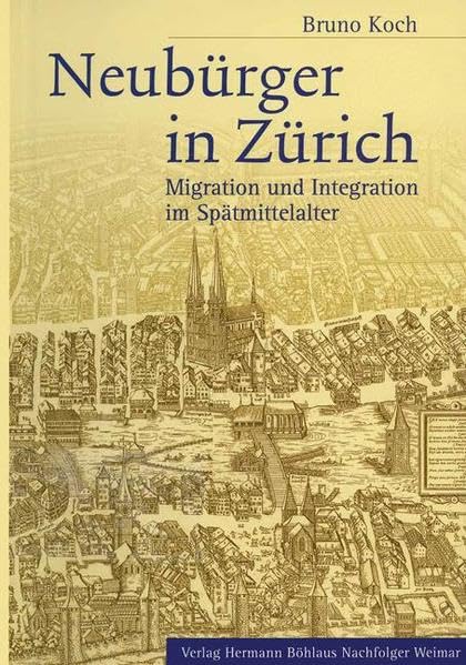 Neubürger in Zürich. Migration und Integration im Spätmittelalter Politics & History