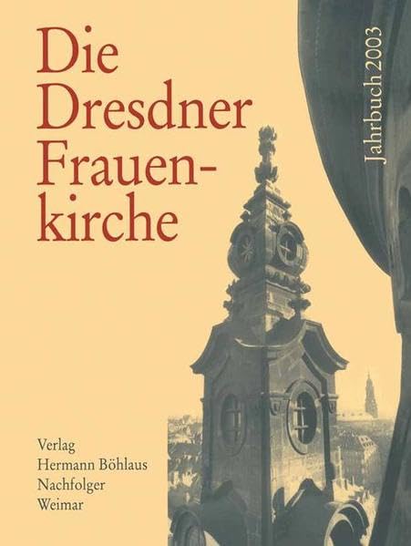 Die Dresdner Frauenkirche / Jahrbuch zu ihrer Geschichte und zu ihrem archäologischen Wiederaufbau: Die Dresdner Frauenkirche. Band 9 - Jahrbuch 2003. Books