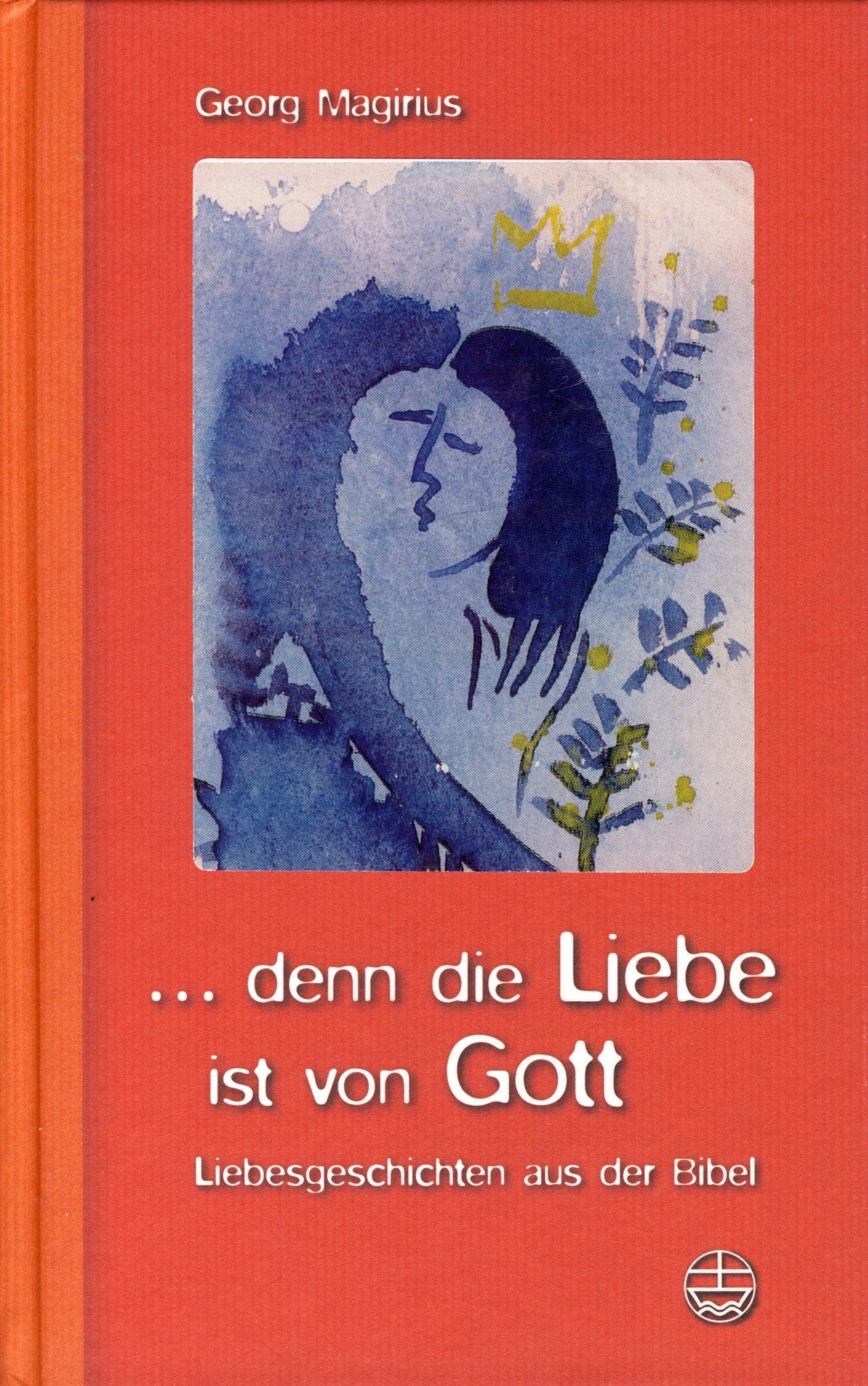 ... denn die Liebe ist von Gott - Liebesgeschichten aus der Bibel Religion & Esotericism