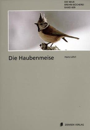 Die Haubenmeise: Parus cristatus (Die neue Brehm-Bucherei) (German Edition) Business & Technology