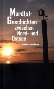 Mord(s)-Geschichten zwischen Nord- und Ostsee: Kurzkrimis Crime & Thrillers