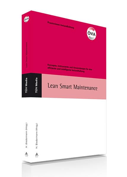 Lean Smart Maintenance: Konzepte, Instrumente und Anwendungen für eine effiziente und intelligente Instandhaltung, 30. Instandhaltungs-Forum (Praxiswissen für Ingenieure - Instandhaltung) Business, Finance & Career