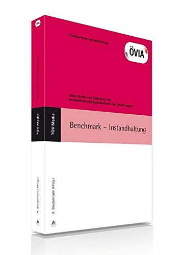 Benchmark - Instandhaltung: Eine Studie zum Reifegrad von Instandhaltungsorganisationen der DACH-Region (Praxiswissen für Ingenieure - Instandhaltung) Business, Finance & Career