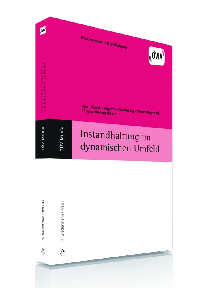 Instandhaltung im dynamischen Umfeld: Lean - Digital - Integrativ - Nachhaltig - Wertschöpfend, 37. Instandhaltungsforum (Praxiswissen für Ingenieure - Instandhaltung) Business, Finance & Career