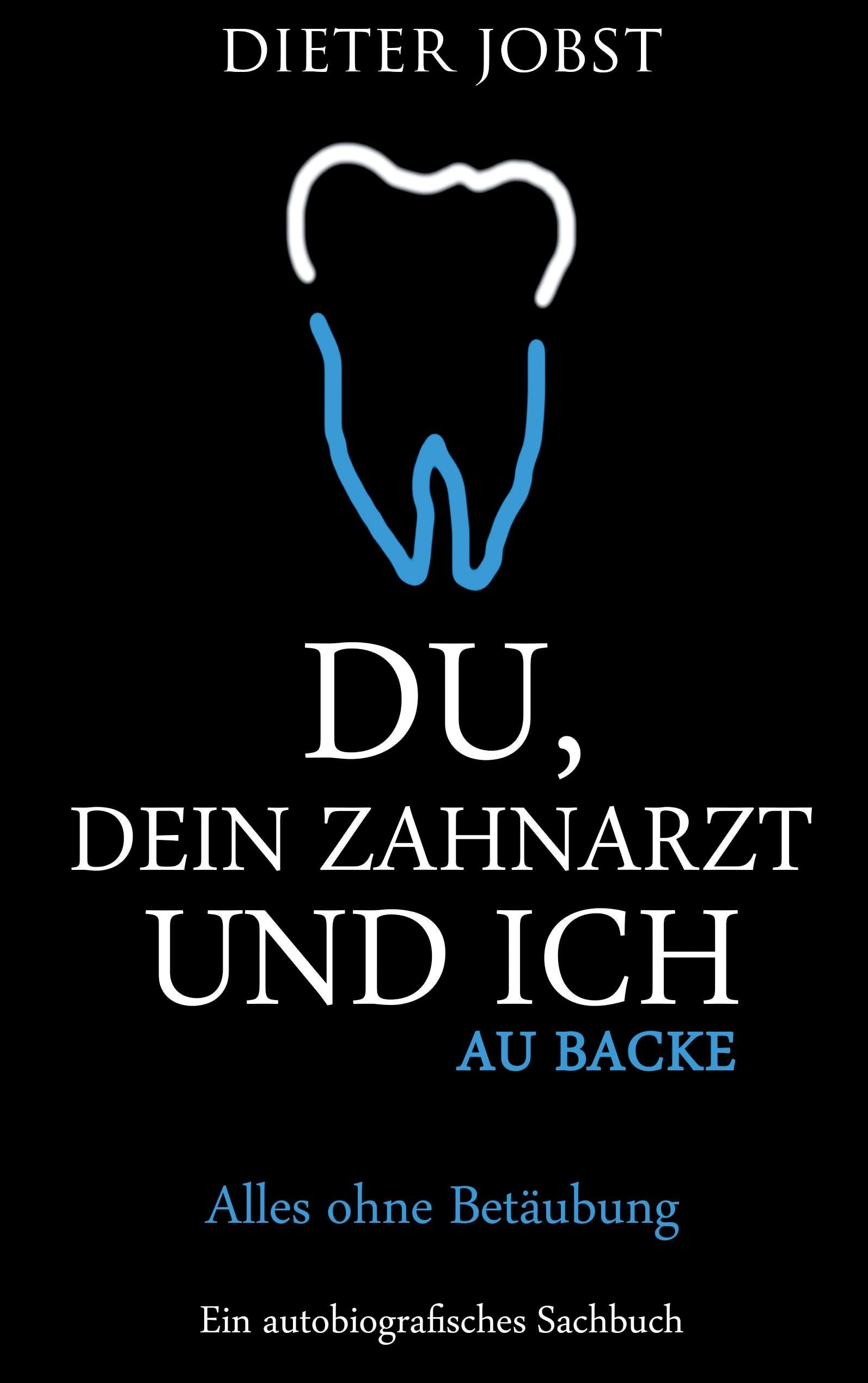 Du, Dein Zahnarzt und ich: Au Backe. Alles ohne Betäubung Health, Nutrition & Fitness