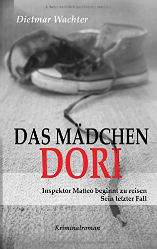 Das Mädchen Dori: Inspektor Matteo beginnt zu reisen: Inspektor Matteo beginnt zu reisen. Sein letzter Fall. Kriminalroman Contemporary literature