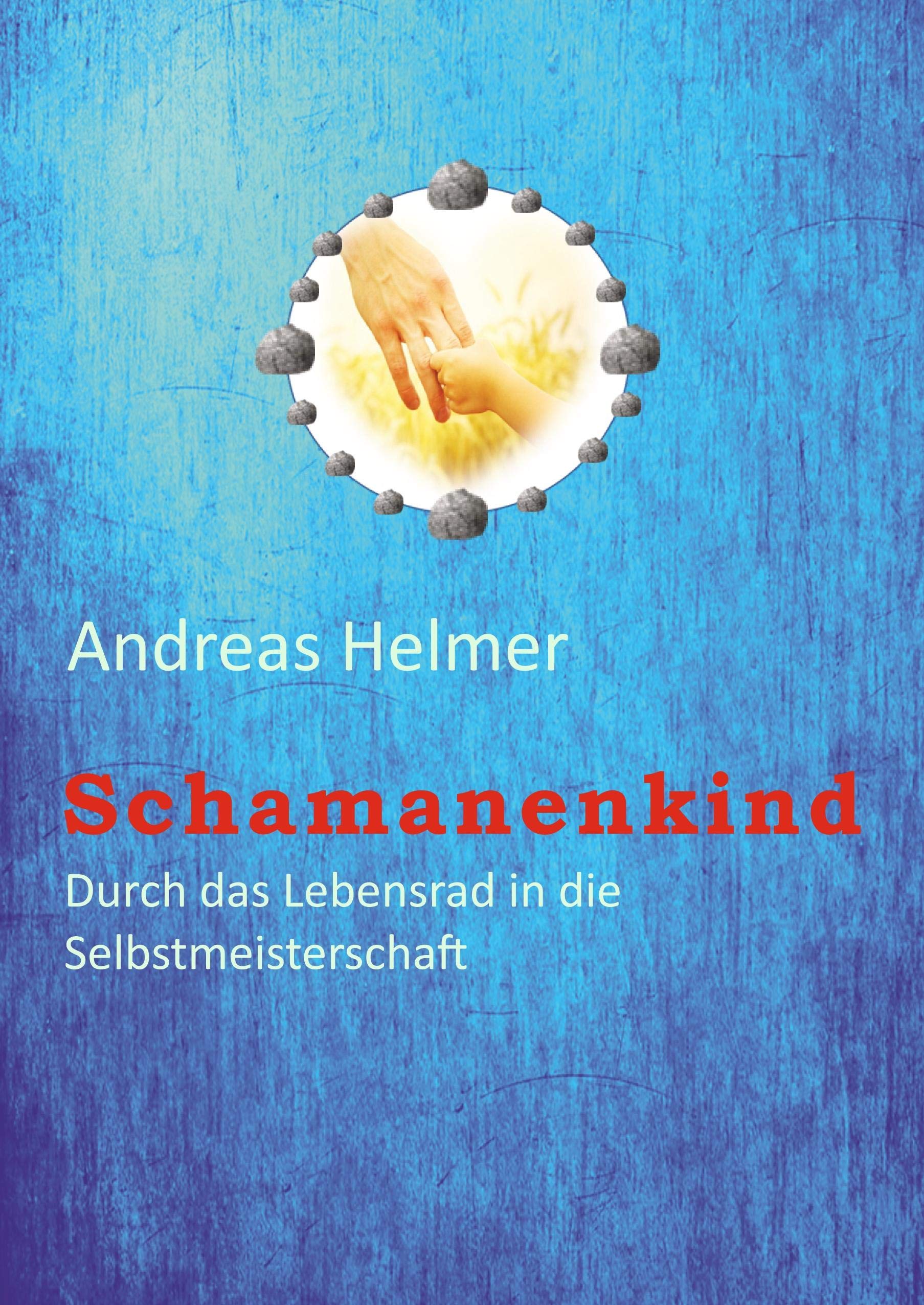Schamanenkind: Durch das Lebensrad in die Selbstmeisterschaft book