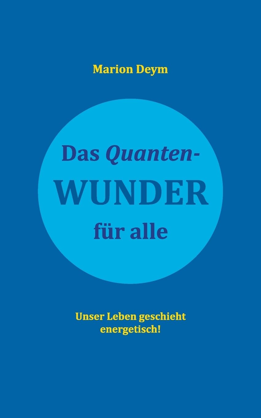 Das Quanten-Wunder: für alle Unser Leben geschieht energetisch! Historical Fiction