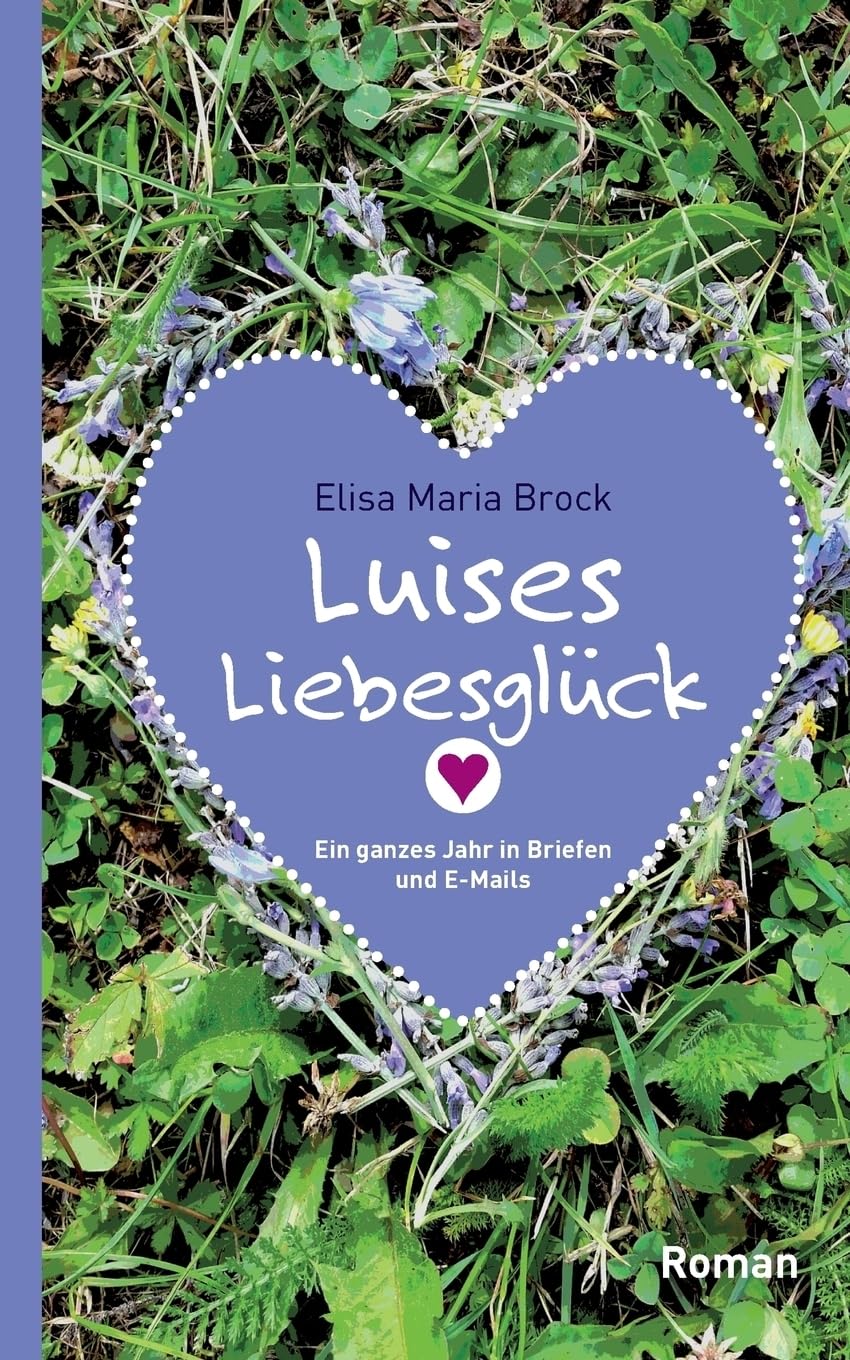 Luises Liebesglück: Ein ganzes Jahr in Briefen und E-Mails Contemporary literature