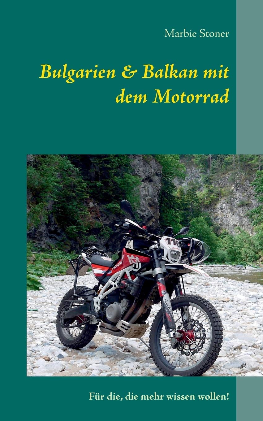 Bulgarien & Balkan mit dem Motorrad: Für die, die mehr wissen wollen! Leisure, Home & Garden