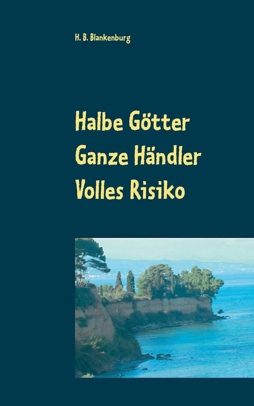 Halbe Götter - Ganze Händler - Volles Risiko: Wirtschaftskrimi vom Ende der Bronzezeit (Melkart, der Herakles) Historical Fiction
