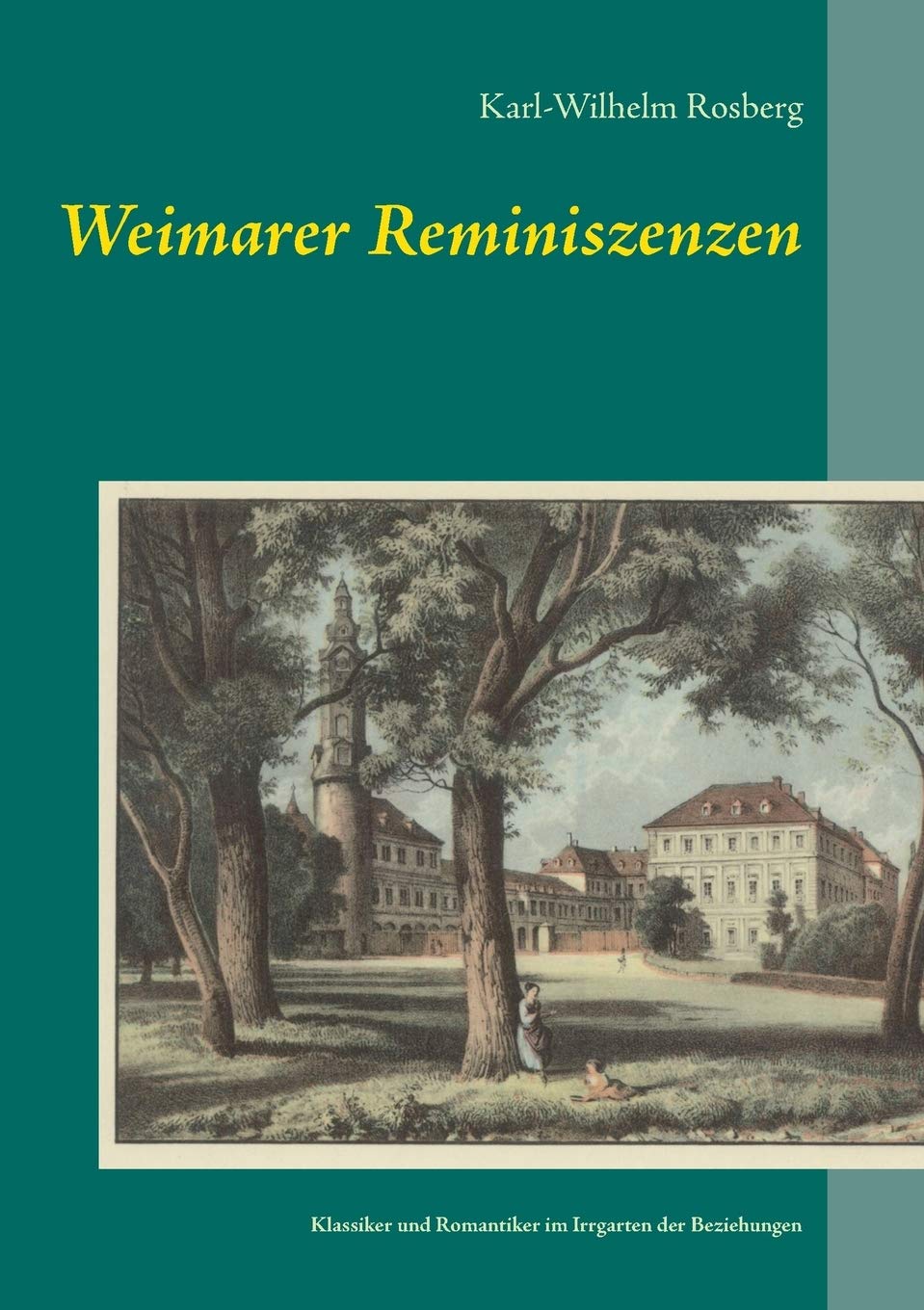 Weimarer Reminiszenzen: Klassiker und Romantiker im Irrgarten der Beziehungen Personalities