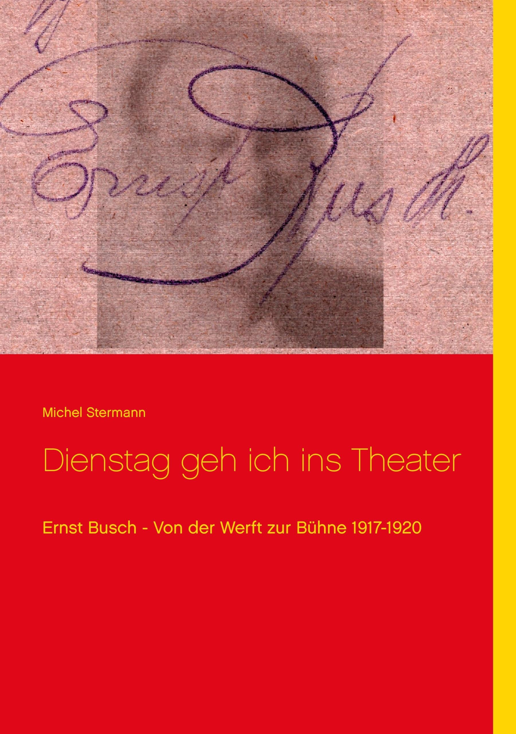 Dienstag geh ich ins Theater: Ernst Busch - Von der Werft zur Bühne 1917-1920 book