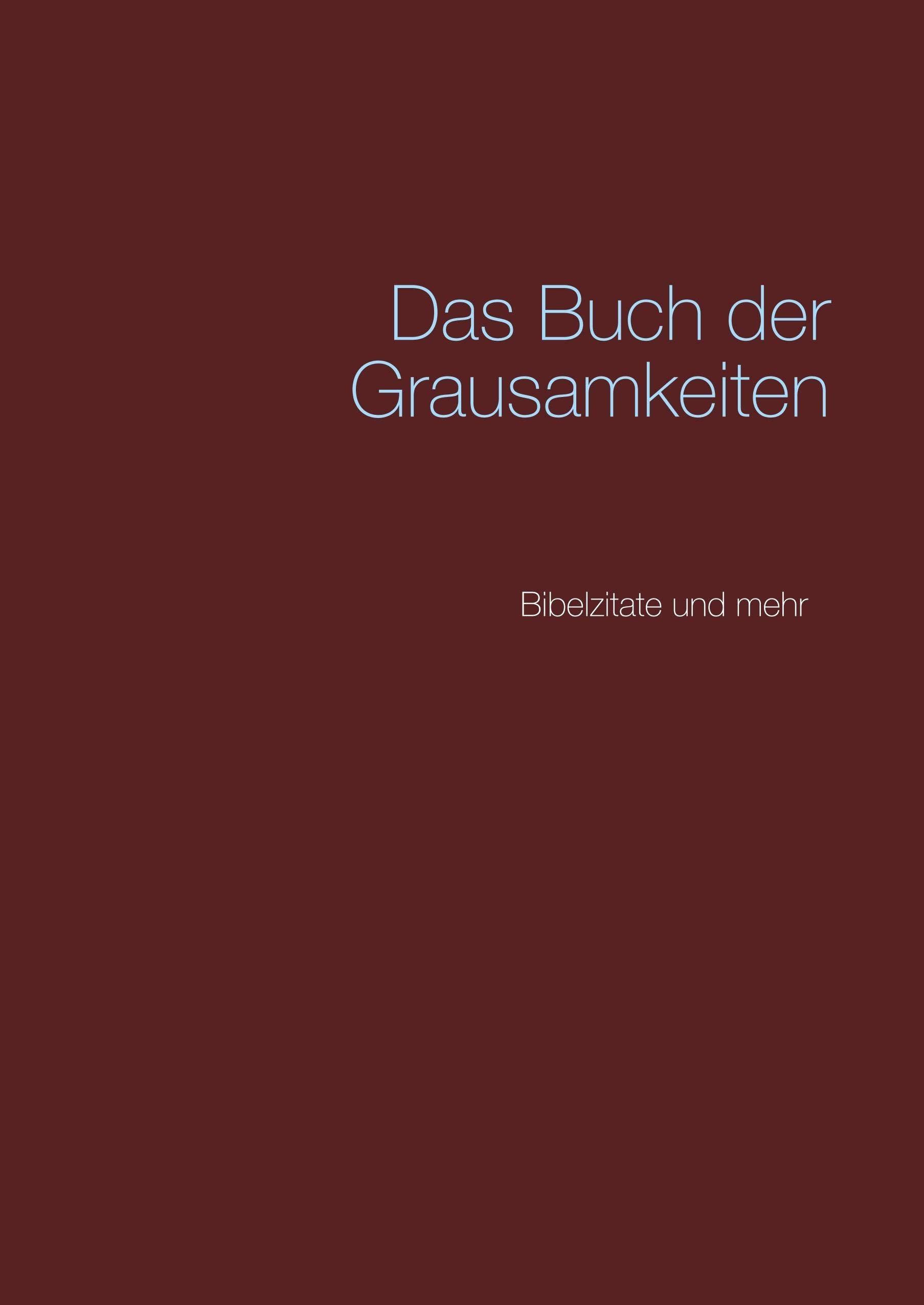 Das Buch der Grausamkeiten: Bibelzitate und mehr Religion & Esotericism