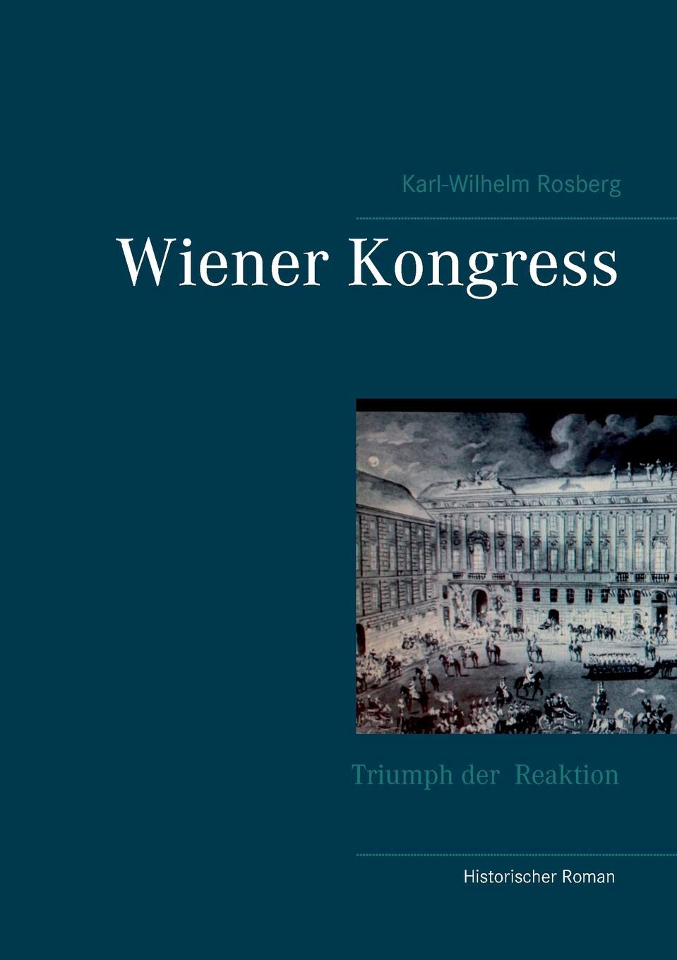 Wiener Kongress: Triumph der Reaktion Historical Fiction