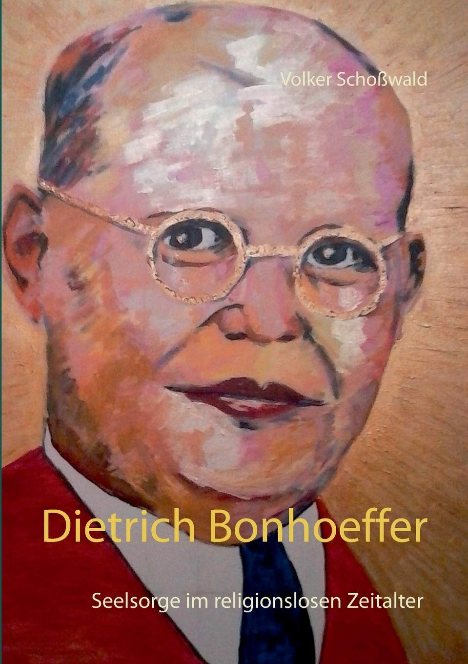 Dietrich Bonhoeffer: Seelsorge im religionslosen Zeitalter German history