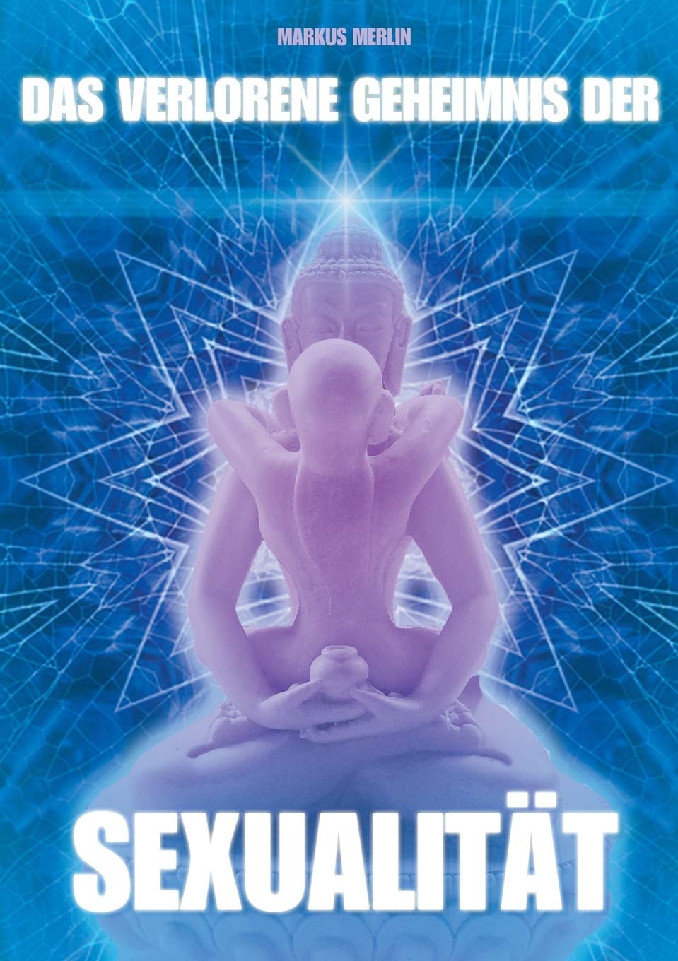 Das verlorene Geheimnis der Sexualität: Mainstream Edition Partnership & Love