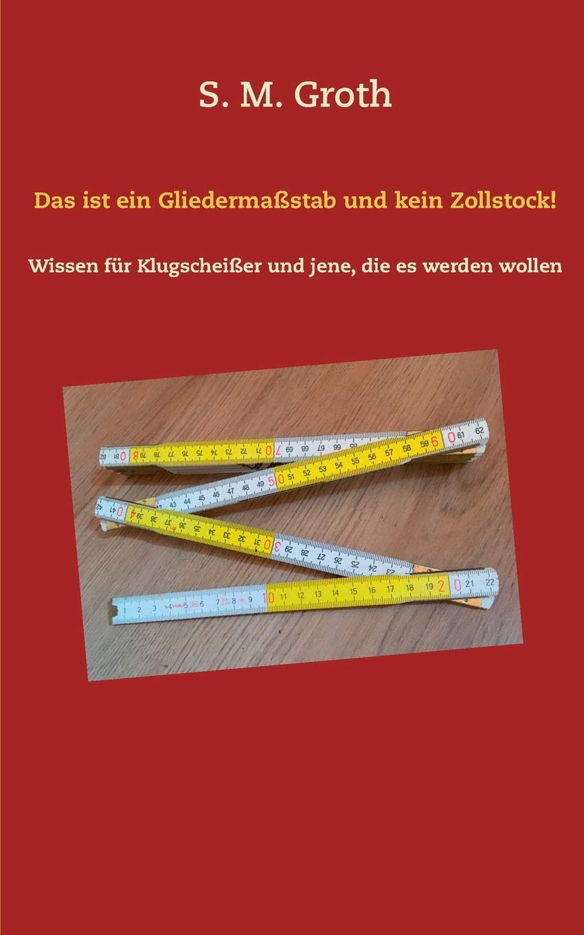 Das ist ein Gliedermaßstab und kein Zollstock!: Wissen für Klugscheißer und jene, die es werden wollen Humour & Satire