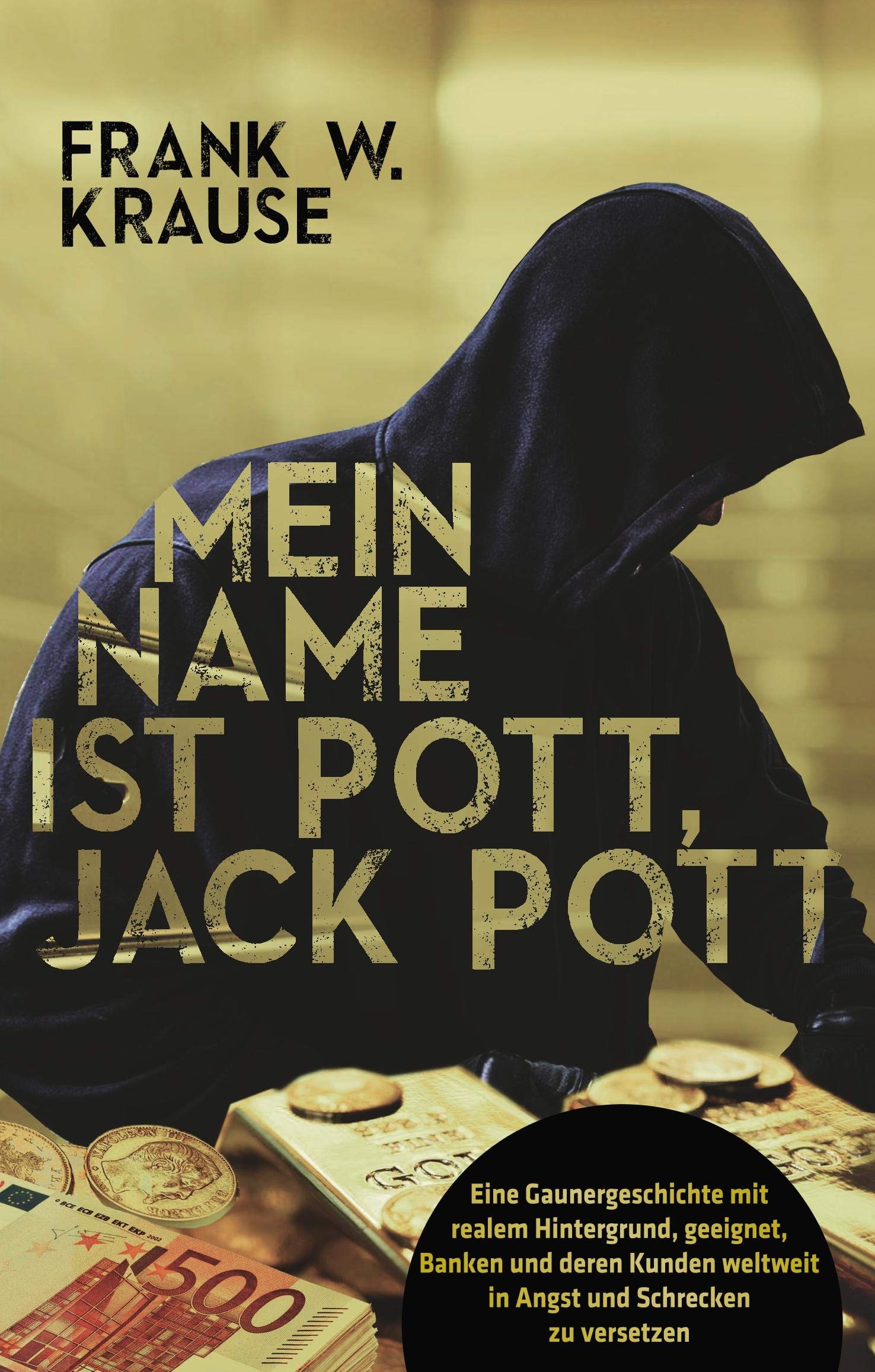 Mein Name ist Pott, Jack Pott: Eine Gaunergeschichte mit realem Hintergrund, geeignet, Banken und deren Kunden weltweit in Angst und Schrecken zu versetzen. Contemporary literature